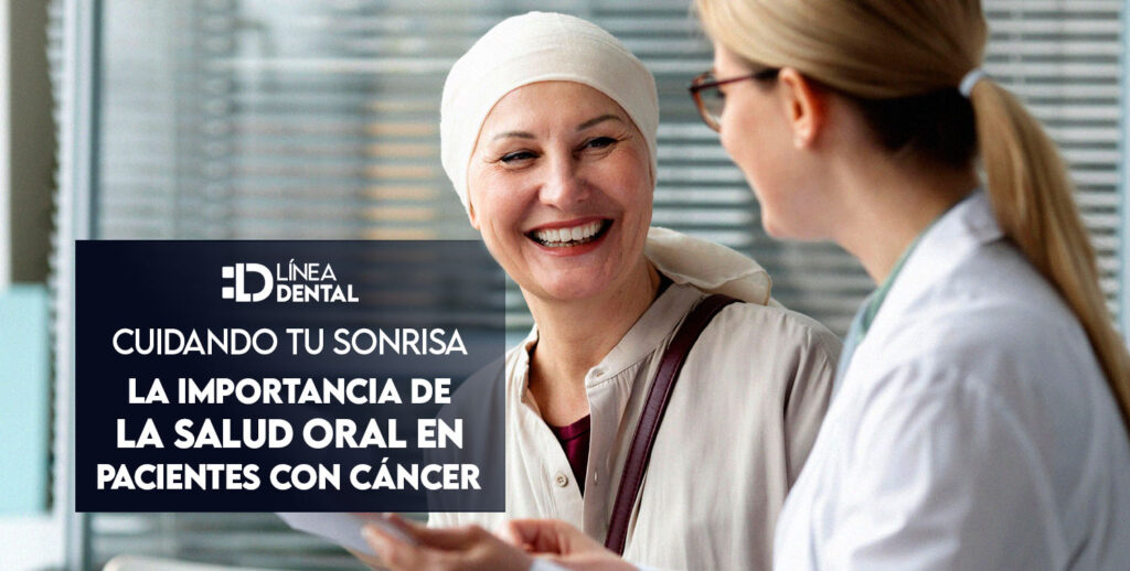 : la relación entre el cáncer y la salud oral, y cómo mantener una sonrisa saludable durante el tratamiento oncológico. Línea Dental Ciudad Real y Miguelturra